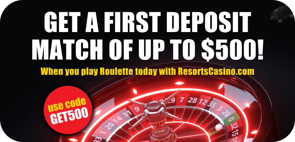 A custom image with a black background a large text which says "Get a first deposit match of up to $500!, Play roulette today with ResortsCasino.com and an image of a red roulette wheel at the centre bottom